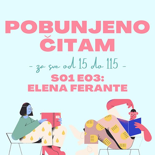 Pobunjeni potkast: Elena Ferante