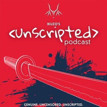 Ikuzo’s Unscripted Podcast